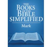 The Books of the Bible Simplified: Mark (Growing with God: The Books of the Bible Simplified Series)
