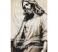 THE BOOKS OF THE GENTILES vol.1: A compilation of short Tales that explain Church History