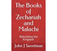 The Books of Zechariah and Malachi: Rebuilding the Kingdom (Rebuilding the Kingdom of God)