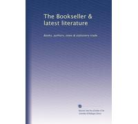The Bookseller & latest literature: Books, authors, news & stationery trade: Volume 1