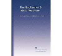 The Bookseller & latest literature: Books, authors, news & stationery trade: Volume 8