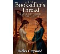The Bookseller's Thread: A Love That Defies the Guillotine: 1 (Kissed by History: The Vault of Vows and Promises)