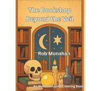 The Bookshop Beyond the Veil (An AI Abomination Coloring Book)