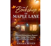 The Bookshop on Maple Lane: A Clean Small-Town Second Chance Romance About Coming Home and Finding Love Again