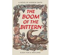The Boom of the Bittern: Elegy for a Wetland
