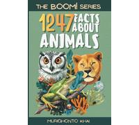 The BOOM! Series: 1247 Facts About Animals: Mind-Blowing, Weird & Amazing Animal Facts for Curious Kids and Teens