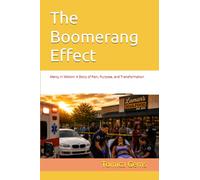The Boomerang Effect: Mercy in Motion: A Story of Pain, Purpose, and Transformation