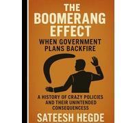 The Boomerang Effect: When Government Plans Backfire: A History of Crazy Policies and Their Unintended Consequences