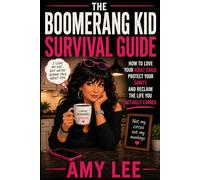 The Boomerang Kid Survival Guide: How to Love Your Adult Child, Protect Your Sanity, and Reclaim the Life You Actually Earned