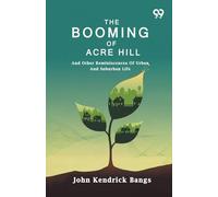 The Booming Of Acre Hill: And Other Reminiscences Of Urban And Suburban Life
