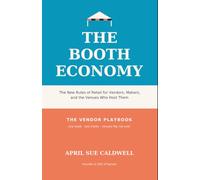 The Booth Economy: The New Rules of Retail for Vendors, Makers, and the Venues Who Host Them