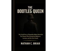 The Bootleg Queen: The Untold Story of Pasqualina Albano Siniscalchi: The Woman Who Outsmarted Mobsters, Lawmen, and Her Own Family