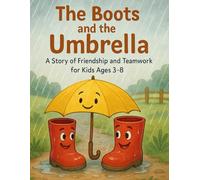 The Boots and the Umbrella: A Story of Friendship and Teamwork for Kids Ages 3-8