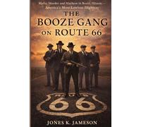 THE BOOZE GANG ON ROUTE 66: Mafia, Murder and Mayhem in Benld, Illinois America's Most Lawless Highway