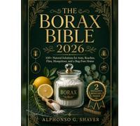 The Borax Bible 2026: 100+ Natural Solutions for Ants, Roaches, Flies, Mosquitoes, and a Bug-Free Home