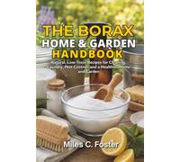 The Borax Home & Garden Handbook: Natural, Low-Toxin Recipes for Cleaning, Laundry, Pest Control, and a Healthier Home and Garden: 1 (The Borax Handbook Series)