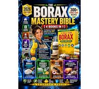 The Borax Mastery Bible (4 Books in 1): The Beginner-Friendly Reference with 300+ Family-Safe Recipes for Natural Cleaning, Laundry, Pest Control & Everyday Household Use - Step-by-Step Methods Tested