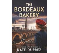 The Bordeaux Bakery: A WW2 Spy Thriller Based on True Events in Nazi-Occupied Bordeaux