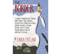 The Border - A Journey Around Russia: SHORTLISTED FOR THE STANFORD DOLMAN TRAVEL BOOK OF THE YEAR 2020