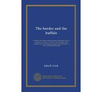 The border and the buffalo: an untold story of the southwest plains; the bloody border of Missouri and Kansas. The story of the slaughter of the ... wild tribes. A story of mountain and plain