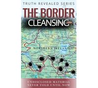 The Border Cleansing: Undisclosed Material Never told Until Now (Truth Revealed)
