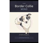 The Border Collie Mind: 52 Weekly Mental Games for the World's Most Intelligent Dog