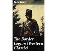 The Border Legion (western Classic) (ebook)
