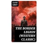 The Border Legion (western Classic) (ebook)