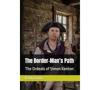 The Border-Man’s Path: The Ordeals of Simon Kenton (THE BORDERERS)