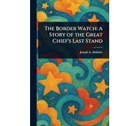 The Border Watch: A Story of the Great Chief's Last Stand