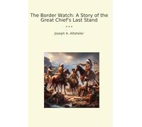 The Border Watch: A Story of the Great Chief's Last Stand (Classic Books)