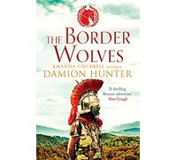 The Border Wolves: A gripping novel of Ancient Rome: 4 (The Centurions, 4)