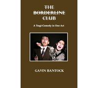 THE BORDERLINE CLUB, A Tragi-Comedy in One Act: By Gavin Bantock