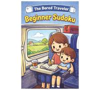 The Bored Traveler Beginner Sudoku: Simplified puzzles for those new to Sudoku, with guide on how to play