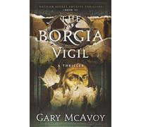 The Borgia Vigil (Vatican Secret Archive Thrillers)