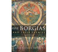 The Borgias and Their Enemies: 1431-1519