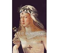 The Borgias: History's Most Notorious Dynasty