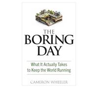 The Boring Day: What It Actually Takes to Keep the World Running: 1