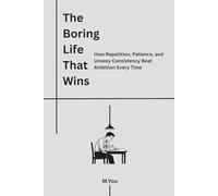 The Boring Life That Wins: How Repetition, Patience, and Unsexy Consistency Beat Ambition Every Time
