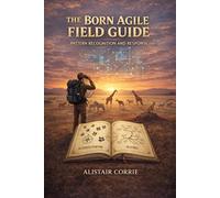 The Born Agile Field Guide: Pattern Recognition and Response (Born Agile Series)