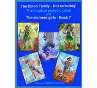 The Boron Family (Boron, Aluminium, Gallium, Indium, Thallium) - Not so boring!: The Magical Periodic Table and The Element Girls - Book 7