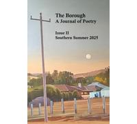 The Borough: A Journal of Poetry: Issue II, Southern Summer 2025