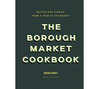 The Borough Market Cookbook: Recipes and stories from a year at the market