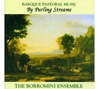 The Borromini Ensemble - By Purling Streams - Baroque Pastoral Music from England, France and Italy