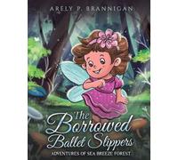The Borrowed Ballet Slippers: Adventures of Sea Breeze Forest