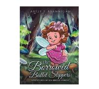 The Borrowed Ballet Slippers: Adventures of Sea Breeze Forest