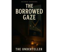 The Borrowed Gaze (Hushed Horrors)