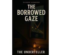 The Borrowed Gaze (Hushed Horrors)