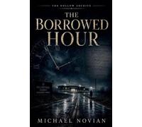 The Borrowed Hour: 4 (The Hollow Archive)