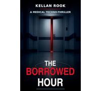 The Borrowed Hour: A Medical Techno-Thriller